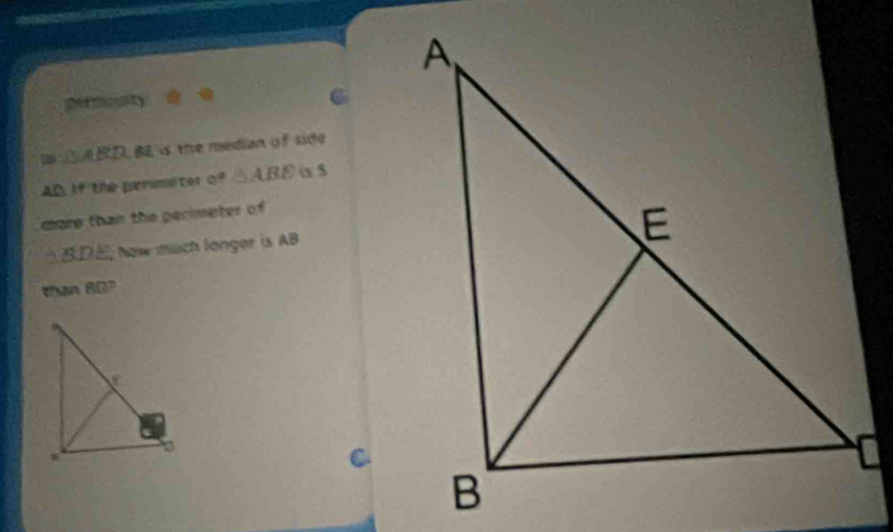 Dermouity 
C
△ ABD BE is the median of side
AD.If the permeter of △ ABE ix 5 
care than the pecimeter of 
 DE; how much longer is AB
tan 6t"