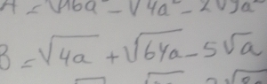 4=sqrt(16a)-sqrt(4a)-2v)a^2
3=sqrt(4a)+sqrt(64a)-5sqrt(a)