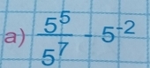  5^5/5^7 -5^(-2)