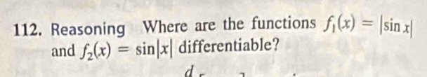 Reasoning Where are the functions f_1(x)=|sin x|
and f_2(x)=sin |x| differentiable? 
d