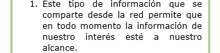 Este tipo de información que se 
comparte desde la red permite que 
en todo momento la información de 
nuestro interés esté a nuestro 
alcance.