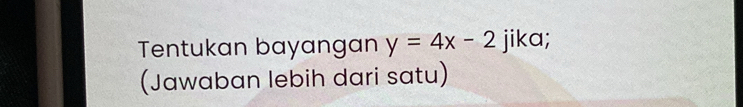 Tentukan bayangan y=4x-2 jika; 
(Jawaban lebih dari satu)