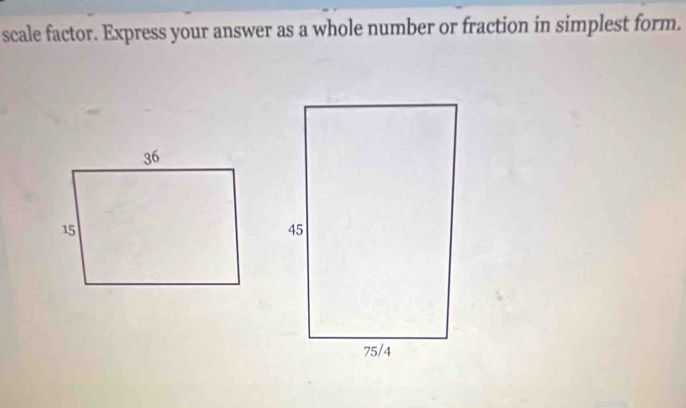 scale factor. Express your answer as a whole number or fraction in simplest form.