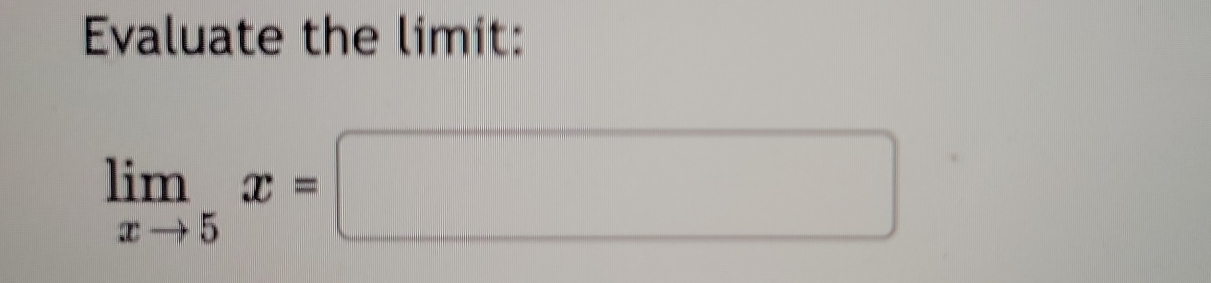 Evaluate the limit:
limlimits _xto 5x=□