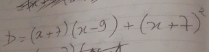 D=(x+7)(x-9)+(x+7)^2