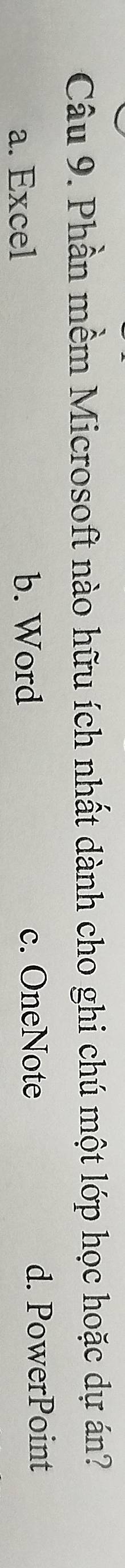 Phần mềm Microsoft nào hữu ích nhất dành cho ghi chú một lớp học hoặc dự án?
a. Excel b. Word c. OneNote d. PowerPoint