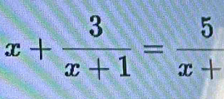 x+ 3/x+1 = 5/x+ 