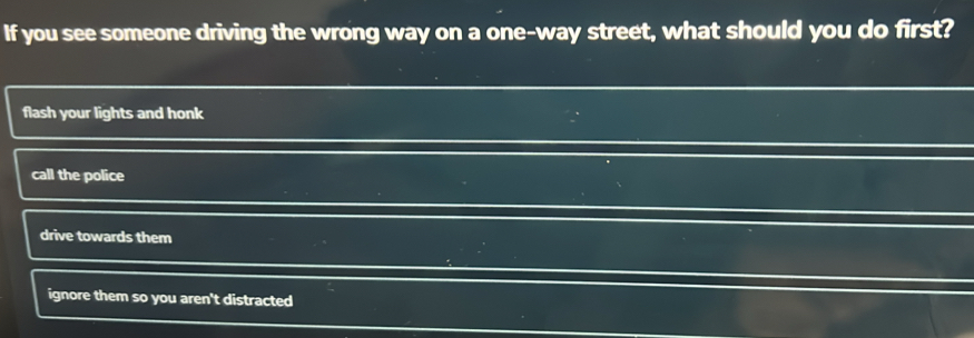 Solved: If you see someone driving the wrong way on a one-way street ...