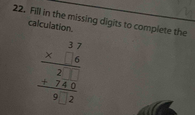 Fill in the missing digits to complete the
calculation.