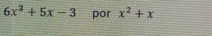 6x^3+5x-3 por x^2+x