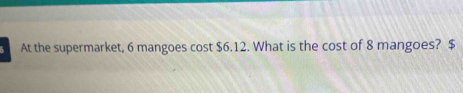 At the supermarket, 6 mangoes cost $6.12. What is the cost of 8 mangoes? $