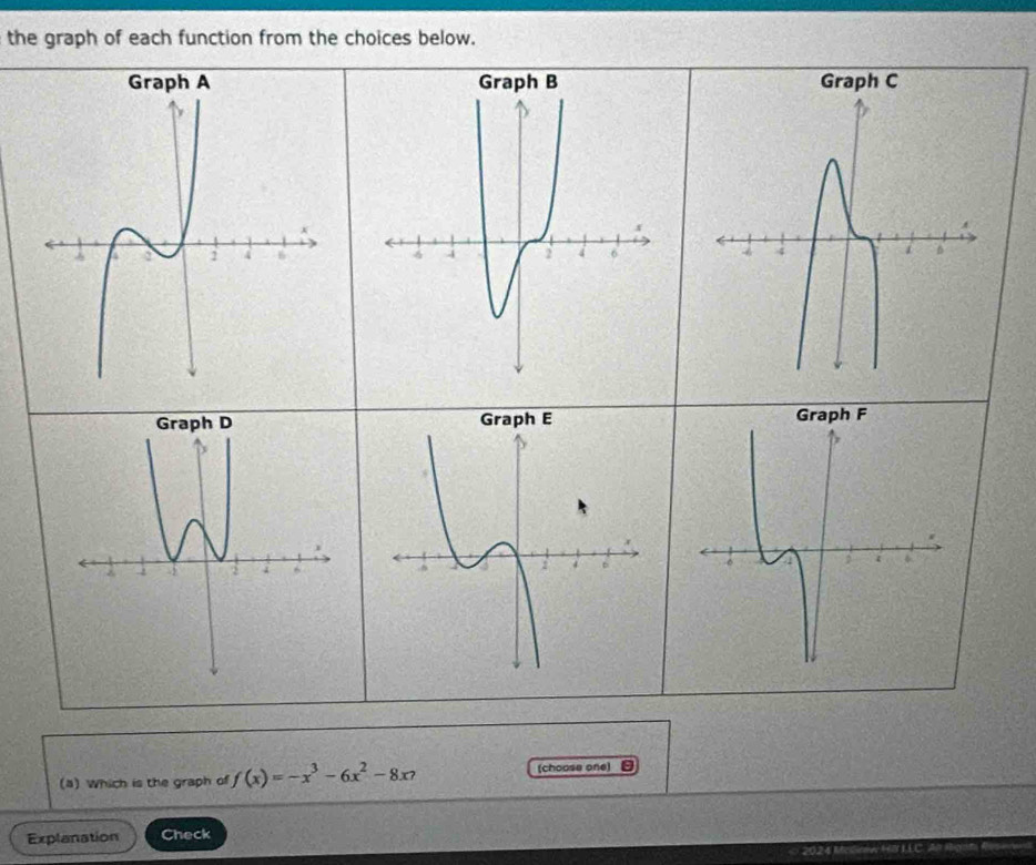 the graph of each function from the choices below. 
(a) Which is the graph of f(x)=-x^3-6x^2-8x7 choose one) 
Explanation Check