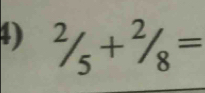 ^2/_5+^2/_8=