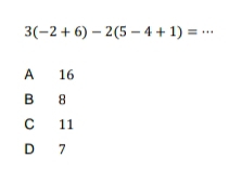 3(-2+6)-2(5-4+1)= _  +
A 16
B 8
C 11
D 7