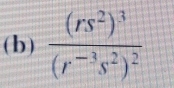 frac (rs^2)^3(r^(-3)s^2)^2