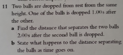 Solved: Two balls are dropped from rest from the same height. One of ...