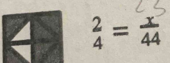  2/4 = x/44 