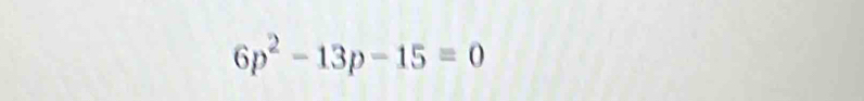 6p^2-13p-15=0