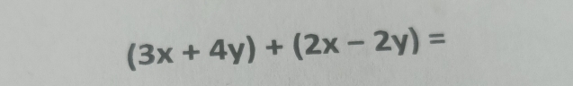 (3x+4y)+(2x-2y)=