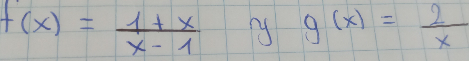 f(x)= (1+x)/x-1 
My g(x)= 2/x 