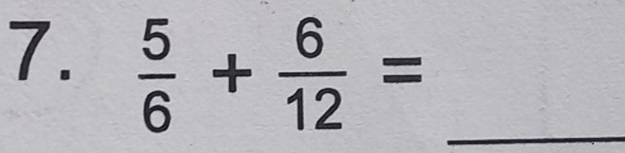  5/6 + 6/12 = _