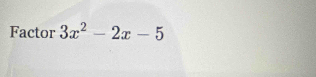 Factor 3x^2-2x-5