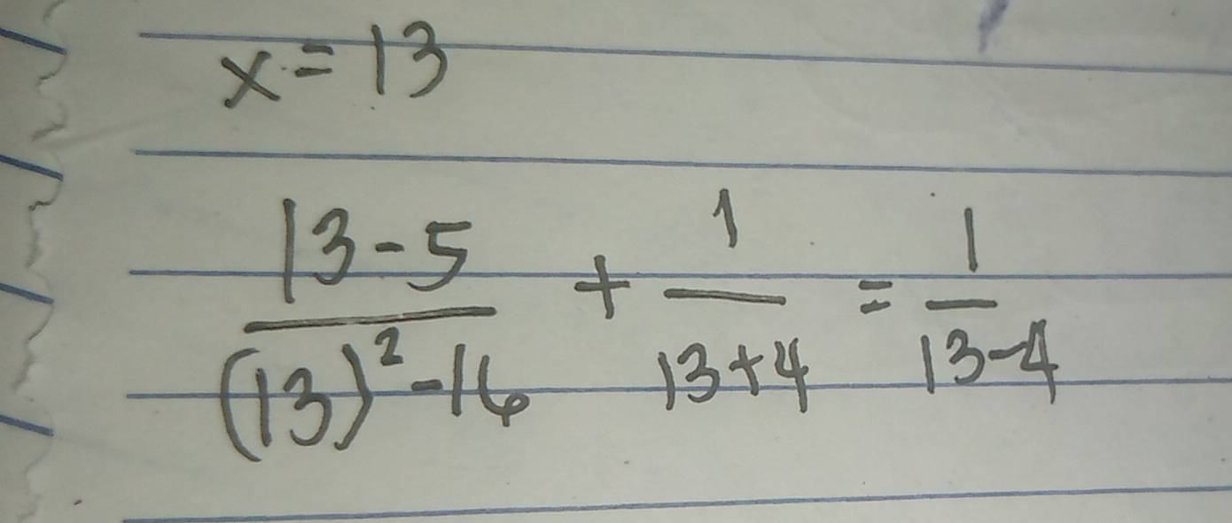 x=13
frac 13-5(13)^2-16+ 1/13+4 = 1/13-4 