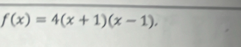 f(x)=4(x+1)(x-1),