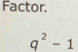 Factor.
q^2-1