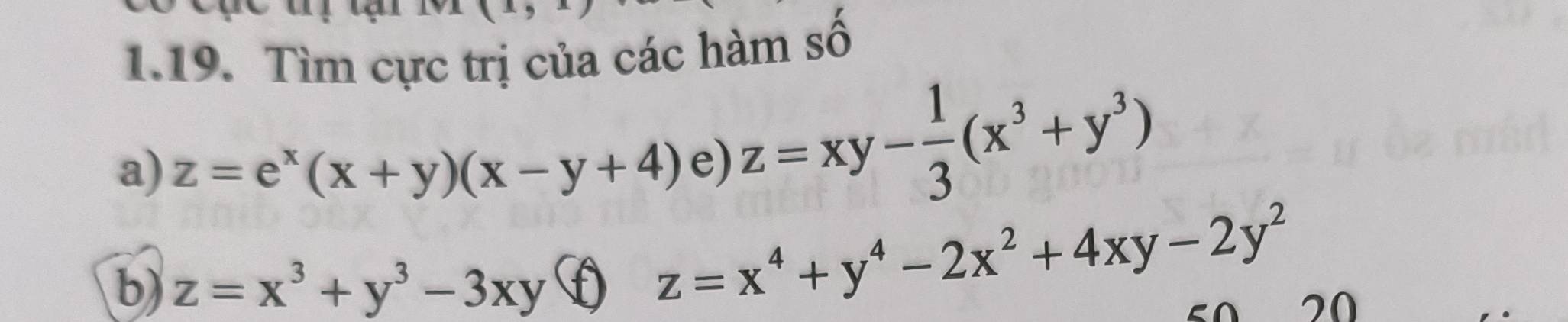 Tìm cực trị của các hàm số 
a) z=e^x(x+y)(x-y+4) e) z=xy- 1/3 (x^3+y^3)
b) z=x^3+y^3-3xy O z=x^4+y^4-2x^2+4xy-2y^2
20