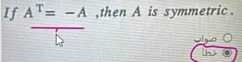 If A^T=-A ,then A is symmetric . 
oto 
h3