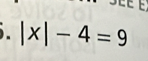 É É é
). |x|-4=9