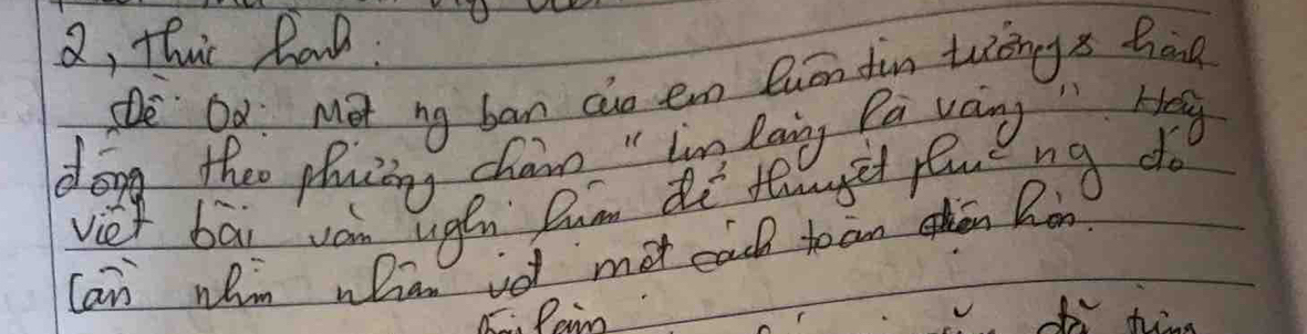 2, this hovl: 
De Od Mot ng ban co e Quān fin tiings hong 
dong theo phacing chane " in laing Pa vaing " Heg 
viet bai von ugh Dum di teuget peacng do 
Can whin whan io mot each toan ohen hon 
L. Pein