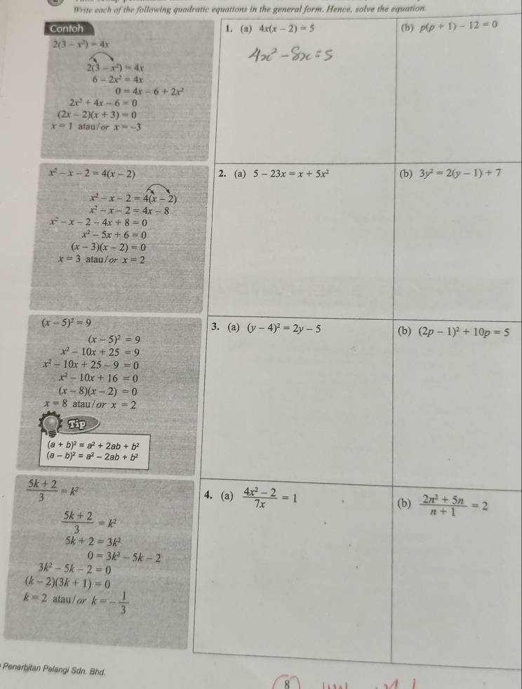 Write each of the following quadratic equations in the general form. Hence, solve the equation.
Contoh 1. (a) 4x(x-2)=5 (b) p(p+1)-12=0
Penerbitan Pelangi Sdn. Bhd.