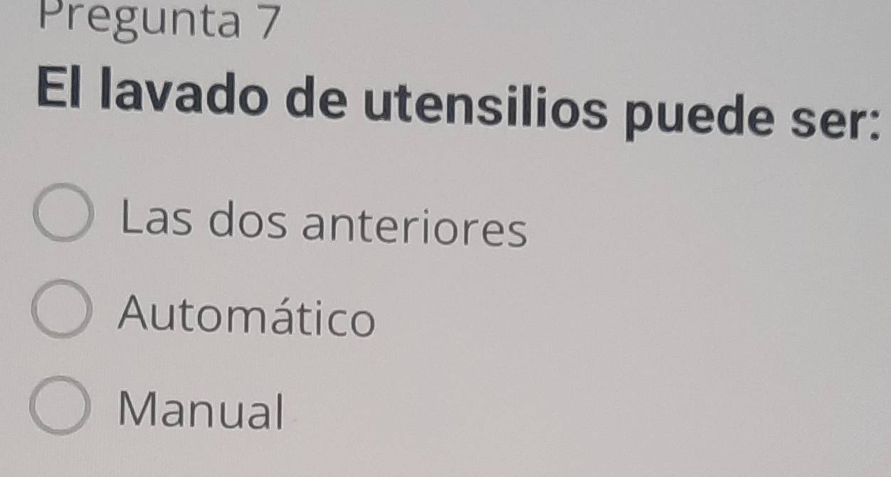 Pregunta 7
El lavado de utensilios puede ser:
Las dos anteriores
Automático
Manual