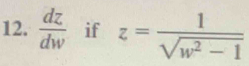  dz/dw  if z= 1/sqrt(w^2-1) 