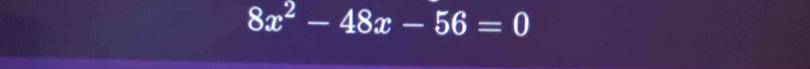 8x^2-48x-56=0