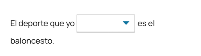 El deporte que yo □ es el 
baloncesto.