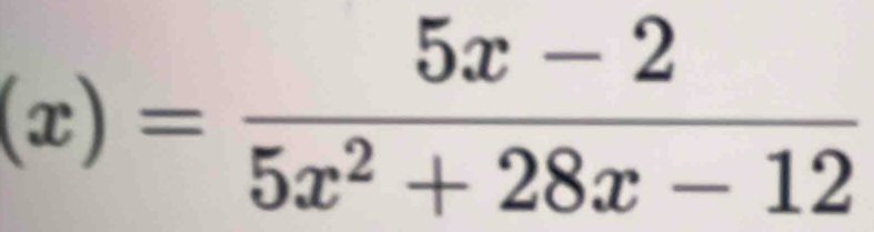 (x)= (5x-2)/5x^2+28x-12 