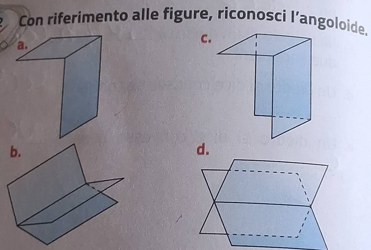 Con riferimento alle figure, riconosci l’angoloide. 
C. 
d.