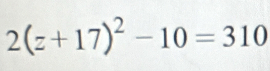 2(z+17)^2-10=310