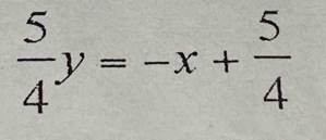  5/4 y=-x+ 5/4 