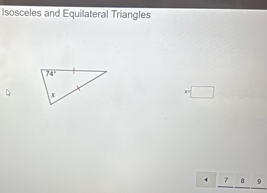 Isosceles and Equilateral Triangles
x=□
_ 7_ 8_ 9