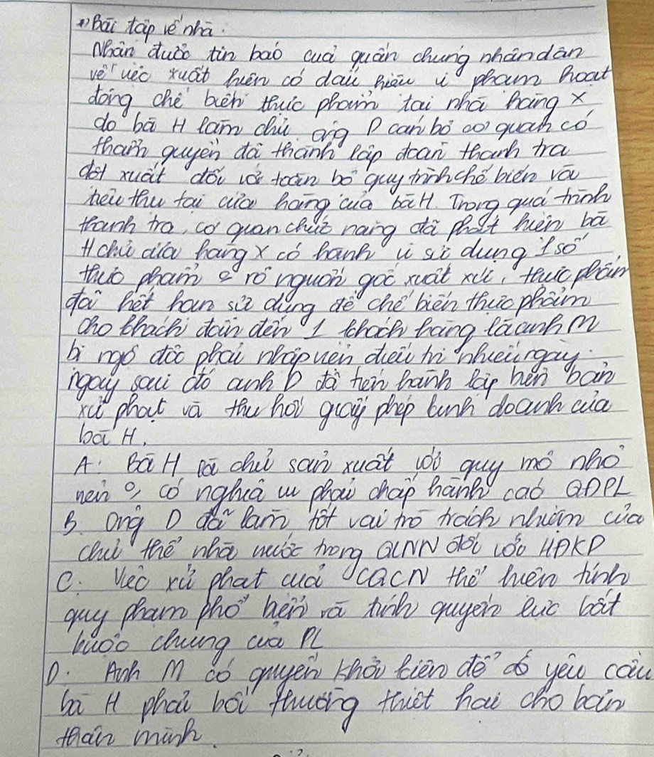 Bai tàp vè nhā. 
Mhàn duòo tin bāo cuài quán Qung shándān 
ve vec xuāt hén cò dai hiāu i pom Boat 
dong chè ben tuic pham tai zhā hang x
do bā H lam du ong P can bó ao quáh có 
than guyen dà thanh Ràp dcan thanh tra 
dot xuat doi i teān bó guy tihché bién vá 
hei Hhu fai aíc hong wá bāH Trong quá trink 
thounh tro, co quan chut naing dà pag It hen ba 
Hchi aila hang x có hank i sc dung 150°
ths phan a ro rquoh goo xuat xii, tewicplàn 
goi het han si dàng aè ché bièn thio phaim 
ao thach doin den I thach toing laanpm 
bì rgó dòo phai nopuèn dei hi iueirgay 
naay saci do ank b dà hen bank Bog hén ban 
ri phat va the hot guay phop lunh doank cia 
bat H. 
A: BaH, la dui sai xuat jóò guy mó nho 
neno có nglua u phai chap hane caó anpl 
B ong D lam fot vai to wach nhiàn cic 
clul the who male hong alnw dot óo lPKP 
C: Vec xù phat cuà cacn the hen finb 
guy pham pho' her rā th quyein luc bst 
baoo cluing aa P 
D: Aoh M co guyen zhài bien dé do yeu cau 
ba H phai bói fluting thict hai cho boin 
thair minh.
