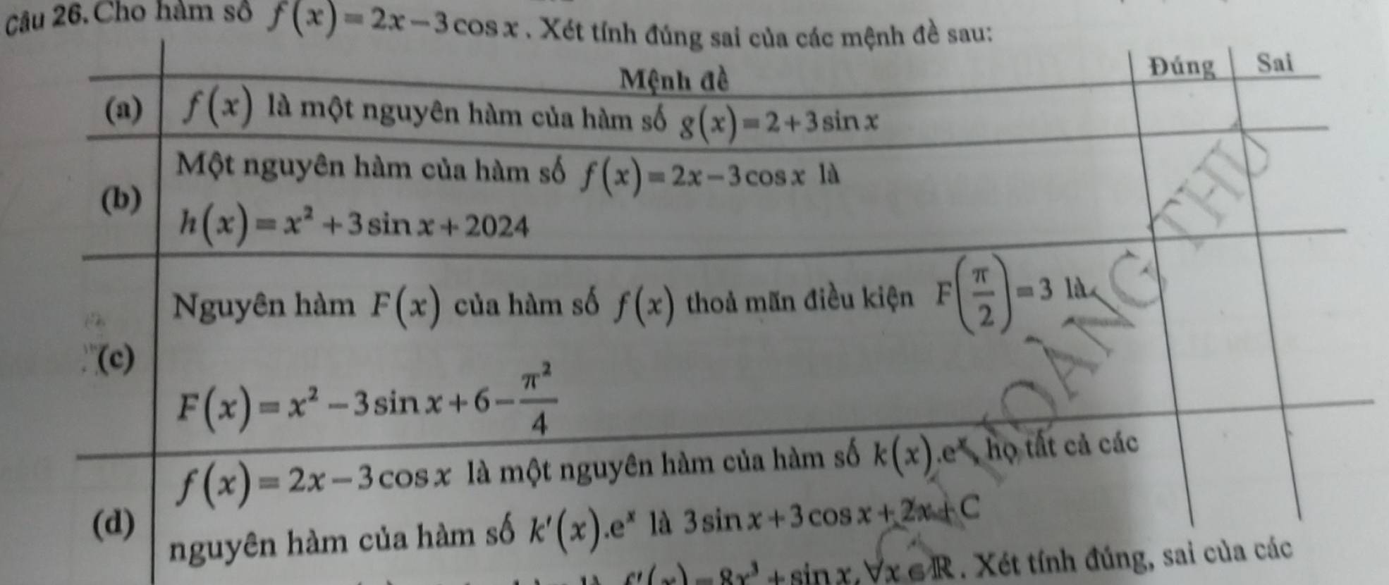 Câu 26.Cho hàm số f(x)=2x-3cos x. X
_ f'(x)=8x^3+sin x.forall x∈ R. Xét tính đúng, s