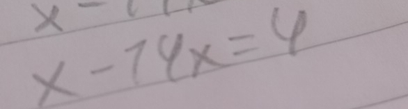 x-11
x-74x=6