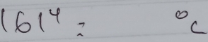 161^4= ^circ C