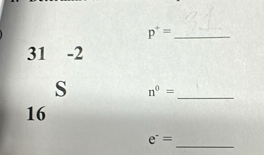 p^+=
31 -2 
S 
_
n^0=
16
_
e^-=