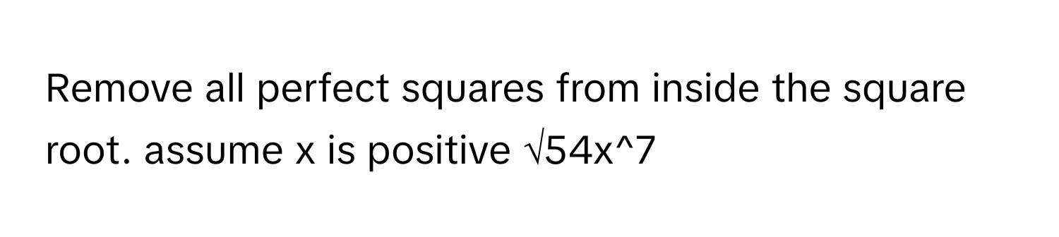 Solved: Remove all perfect squares from inside the square root. assume ...