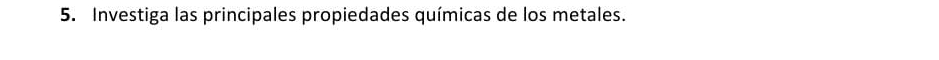 Investiga las principales propiedades químicas de los metales.